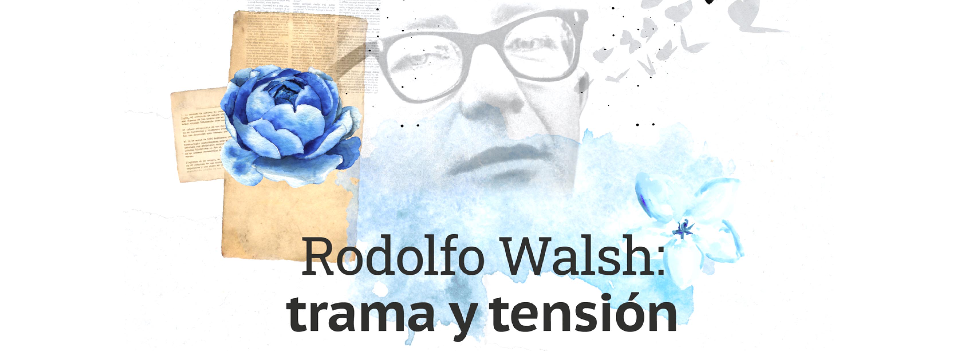 Rodolfo Walsh: trama y tensión